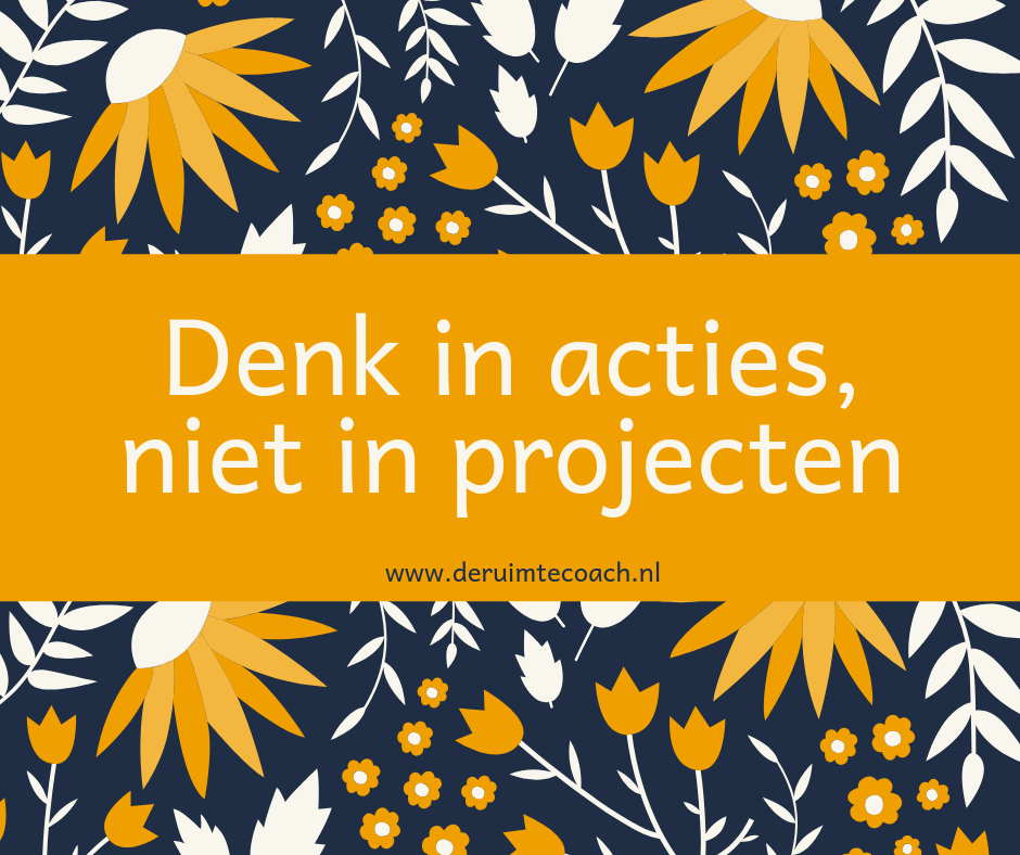 Denk in actie, niet in projecten